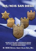 NIS/NCIS San Diego: History Of The Naval Investigative Service And Naval Criminal Investigative Service In The San Diego Region 1946775959 Book Cover