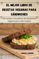 El mejor libro de recetas veganas para sándwiches (Spanish Edition) 1836872976 Book Cover