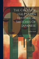 The Creed Of Half Japan Historical Sketches Of Japanese 1022717251 Book Cover