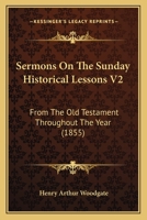 Sermons On The Sunday Historical Lessons V2: From The Old Testament Throughout The Year 1165808315 Book Cover