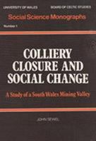 Colliery closure and social change: A study of a South Wales mining valley (Social science monographs ; no. 1) 0708305946 Book Cover
