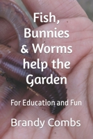 Fish, Bunnies and Worms help the Garden: For Education and Fun (Science, Technology, Engineering and Arts) B0C5GJWT98 Book Cover