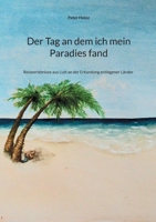 Der Tag an dem ich mein Paradies fand: Reiseerlebnisse aus Lust an der Erkundung entlegener Länder 3758322030 Book Cover