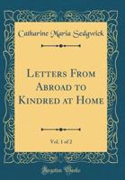 Letters from Abroad to Kindred at Home, Volume I 1543080588 Book Cover