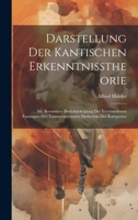 Darstellung Der Kantischen Erkenntnisstheorie: Mit Besonderer Berücksichtigung Der Verschiedenen Fassungen Der Transscendentalen Deduction Der Kategorien 1020259205 Book Cover