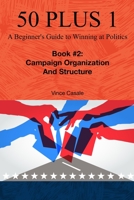 50 Plus 1: A Beginner's Guide to Winning at Politics: Book 2: Campaign Organization and Structure B0CHL9N3FX Book Cover