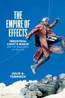 The Empire of Effects: Industrial Light and Magic and the Rendering of Realism null Book Cover