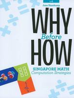 Why Before How: Singapore Math Computation Strategies 1934026824 Book Cover