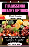 Thalassemia dietary options: Blood Disorder Management: Meal Preparation Tips And Nutritional Recipes For Thalassemia B0CW3LGXXG Book Cover