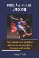 PRIÈRE À ST. MICHAEL L'ARCHANGE: 9 jours de puissantes prières de protection et de délivrance pour vaincre le mal, briser les forteresses et recevoir la force divine (French Edition) B0DXV59Q43 Book Cover