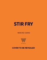 Stir Fry: 80 Easy Stir Fry Recipes from Chow Mein and Chilli Noodles to Yaki Soba and Thai Yellow Curry 1035424843 Book Cover