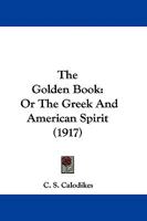 The Golden Book: Or The Greek And American Spirit 1165773406 Book Cover