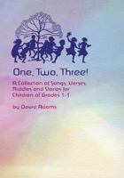 One, Two, Three! A Collection of Songs, Verses, Riddles and Stories for Children Grades 1-3 1888365358 Book Cover