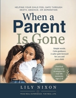 When a Parent is Gone: Helping Your Child Feel Safe Through Death, Absence, or Separation B0H21DX9C5 Book Cover
