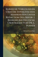 Klinische Vorlesungen Über Die Syphilitischen Krankheiten Unter Redaction Des Friedr. J. Behrend Ins Deutsche Übertragen Von Dr. L. Posner... 1271539268 Book Cover