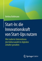Start-In Lean and Agile : Wie Tradierte Unternehmen Den Kulturwandel Im Digitalen Zeitalter Gestalten und Von Start-Ups Lernen K?nnen 3662625806 Book Cover