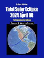 Eclipse Bulletin: Total Solar Eclipse of 2024 April 08 - Black & White Edition 194198343X Book Cover