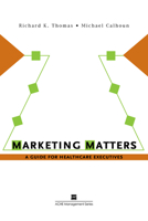 Marketing Matters: A Guide for Healthcare Executives 1567932762 Book Cover