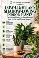 Low-Light and Shadow-Loving Indoor Plants: Easy-Care Houseplants for Dark Rooms, Low Light, and Shady Spaces (The Houseplant Library) B0HK2LHXL5 Book Cover