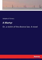 A Martyr; Or a Victim of the Divorce Law 3337028292 Book Cover