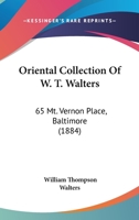 Oriental Collection of W. T. Walters: 65 Mt. Vernon Place, Baltimore 116485786X Book Cover