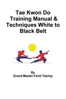 Tae Kwon Do Training Manual & Techniques White to Black Belt 0359548385 Book Cover