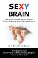Sexy Brain: Sizzling Intimacy & Balanced Hormones Prevent Alzheimer's, Cancer, Depression & Divorce 0997366109 Book Cover