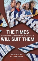The Times Will Suit Them: Postmodern Conservatism in Australia 0367719916 Book Cover