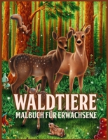 Waldtiere: Erstaunliches Waldtier Malbuch für Erwachsene mit entzückenden Waldkreaturen wie Bären, Vögeln, Hirschen und mehr (zum Stressabbau und zur Entspannung) 1716353599 Book Cover