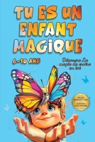 Tu es un enfant magique: 10 histoires inspirantes pour les enfants de 6 à 10 ans, pour développer la confiance en soi, comprendre ses émotions et ... renforcer l’estime de soi (French Edition) B0F5HP8KLQ Book Cover