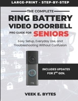 The Complete Ring Battery Video Doorbell Pro Guide for Seniors: Easy Setup, Everyday Use, and Troubleshooting Without Confusion B0H23XHFDV Book Cover