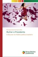 Mulher e Presidenta: O discurso na história política brasileira 613974430X Book Cover
