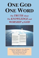 One God One Word: The Truth About the Knowledge and Worship of God 1412024897 Book Cover