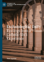 Eschatological Unity: Findings from a Catholic-Shi'i Experience (Pathways for Ecumenical and Interreligious Dialogue) 3031987829 Book Cover