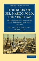 The Book of Ser Marco Polo, the Venetian: Concerning the Kingdoms and Marvels of the East; Volume 2 1518838715 Book Cover