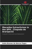 Macaúba Extractivism in the APA - Chapada do Araripe/CE: Production Chains and Local Development 3330513489 Book Cover