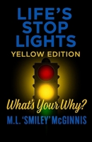 Life's Stop Lights - Yellow Edition: What is your Why? B0FGXVQ7QB Book Cover
