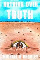 Nothing Over Truth 1515212262 Book Cover
