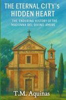 The Eternal City's Hidden Heart: The Enduring History of the Madonna del Divino Amore (Pilgrimage to the Sacred: Italy's Holy Shrines) B0G3D1LY72 Book Cover