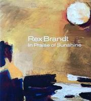 Rex Brandt; In Praise of Sunshine June 29-September 21, 2014 Exhibition Catalogue 0940872404 Book Cover