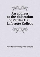 An Address at the Dedication of Pardee Hall, Lafayette College, October 21, 1873. 1275739482 Book Cover