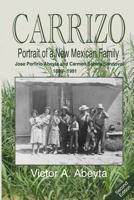 Carrizo - Portrait of a New Mexican Family: Jose Porfirio Abeyta and Carmen Sabina Sandoval - 1889 - 1991 149974739X Book Cover