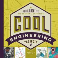 Cool Engineering Projects: Fun & Creative Workshop Activities 1680781278 Book Cover