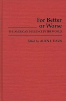 For Better or Worse: The American Influence in the World 0313223424 Book Cover