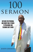 100 Sermon: Outlines for Personal and Group Bible Studies to Preaching and Teaching God's Word 1951469372 Book Cover