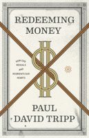Redeeming Money: How God Reveals and Reorients Our Hearts 1433556731 Book Cover
