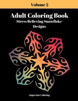 Adult Coloring Book: Stress Relieving Snowflake Designs: Volume 2 1090646933 Book Cover