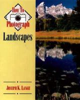How to Photograph Landscapes (How to Photograph Series) 0811724565 Book Cover