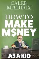 How to Make Money for Kids 1545338507 Book Cover