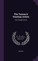 The Tuscan & Venetian Artists: Their Thought & Work 1347924469 Book Cover